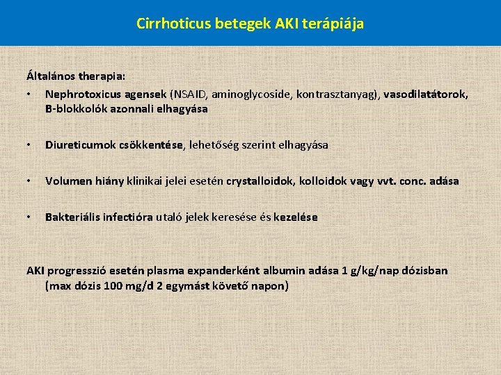 Cirrhoticus betegek AKI terápiája Általános therapia: • Nephrotoxicus agensek (NSAID, aminoglycoside, kontrasztanyag), vasodilatátorok, B-blokkolók