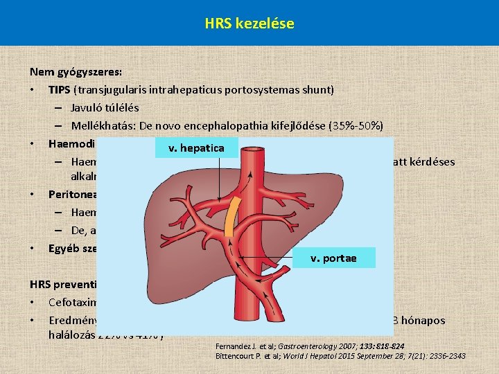 HRS kezelése Nem gyógyszeres: • TIPS (transjugularis intrahepaticus portosystemas shunt) – Javuló túlélés –