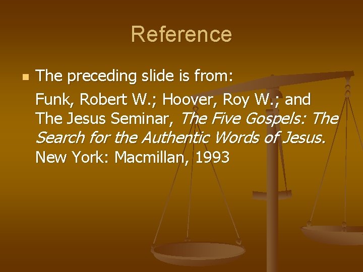 Reference n The preceding slide is from: Funk, Robert W. ; Hoover, Roy W.