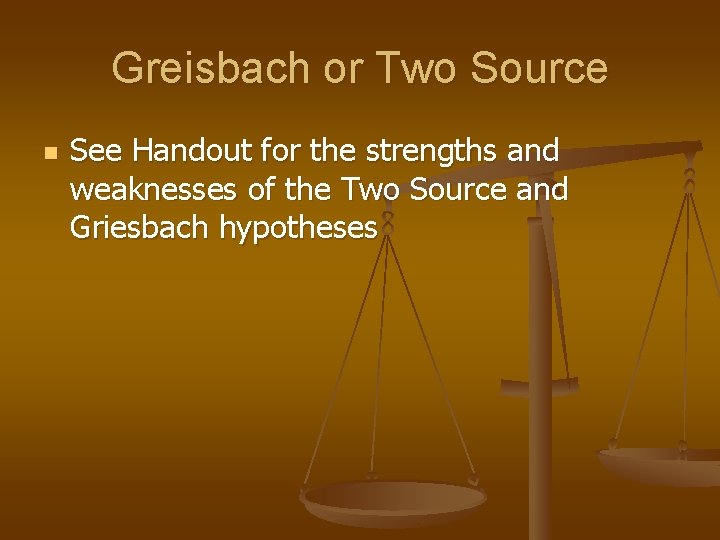 Greisbach or Two Source n See Handout for the strengths and weaknesses of the