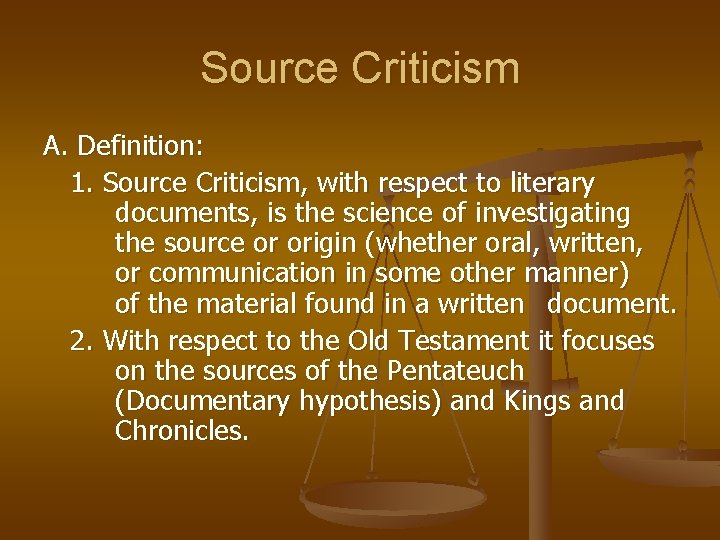 Source Criticism A. Definition: 1. Source Criticism, with respect to literary documents, is the