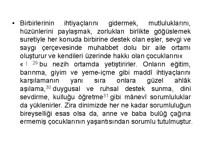  • Birbirlerinin ihtiyaçlarını gidermek, mutluluklarını, hüzünlerini paylaşmak, zorlukları birlikte göğüslemek suretiyle her konuda