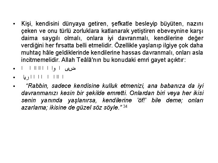 ● ● Kişi, kendisini dünyaya getiren, şefkatle besleyip büyüten, nazını çeken ve onu türlü