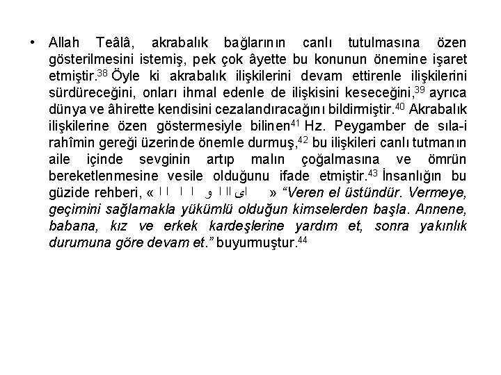  • Allah Teâlâ, akrabalık bağlarının canlı tutulmasına özen gösterilmesini istemiş, pek çok âyette