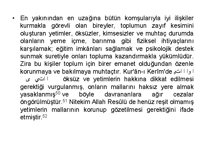  • En yakınından en uzağına bütün komşularıyla iyi ilişkiler kurmakla görevli olan bireyler,