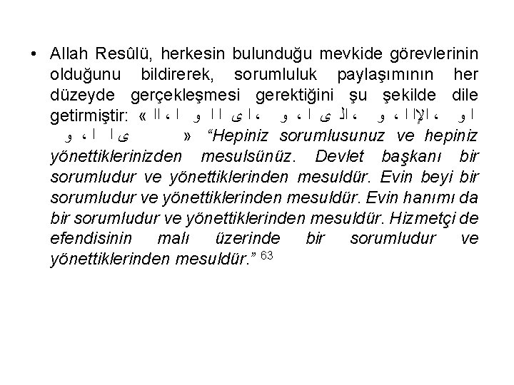  • Allah Resûlü, herkesin bulunduğu mevkide görevlerinin olduğunu bildirerek, sorumluluk paylaşımının her düzeyde