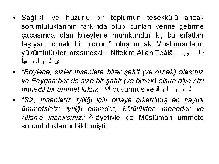  • Sağlıklı ve huzurlu bir toplumun teşekkülü ancak sorumluluklarının farkında olup bunları yerine