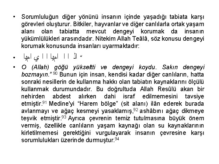  • Sorumluluğun diğer yönünü insanın içinde yaşadığı tabiata karşı görevleri oluşturur. Bitkiler, hayvanlar