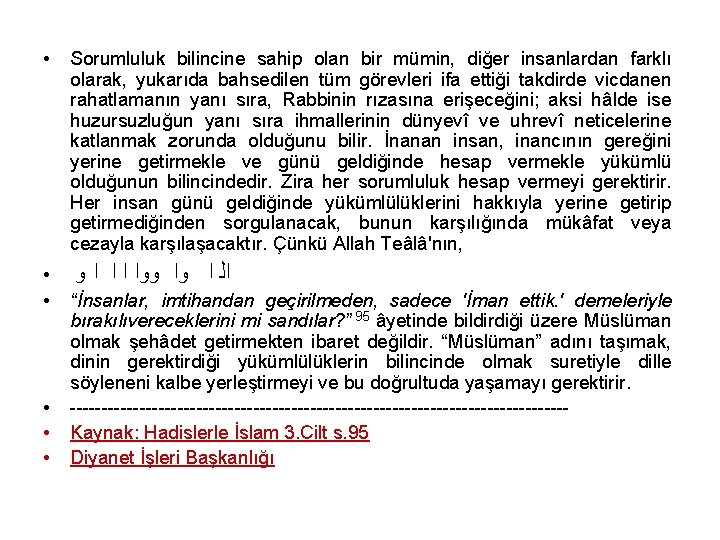  • Sorumluluk bilincine sahip olan bir mümin, diğer insanlardan farklı olarak, yukarıda bahsedilen