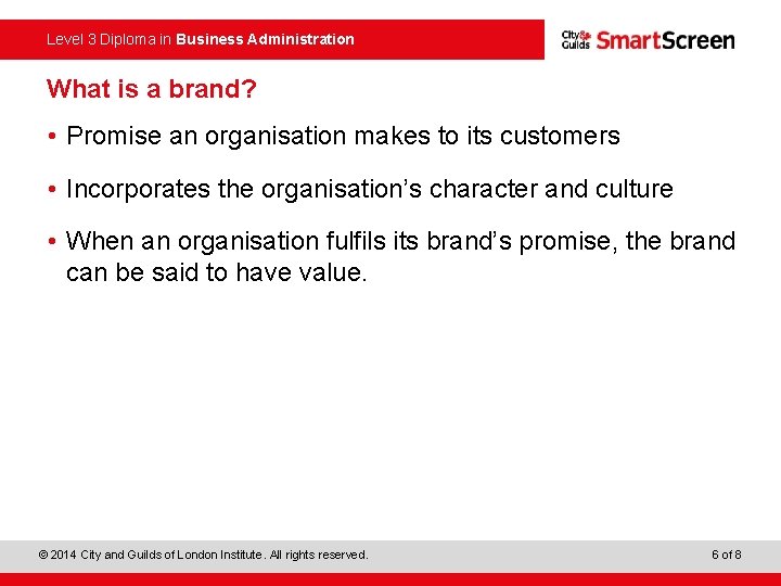 Level 3 Diploma in Business Administration What is a brand? • Promise an organisation