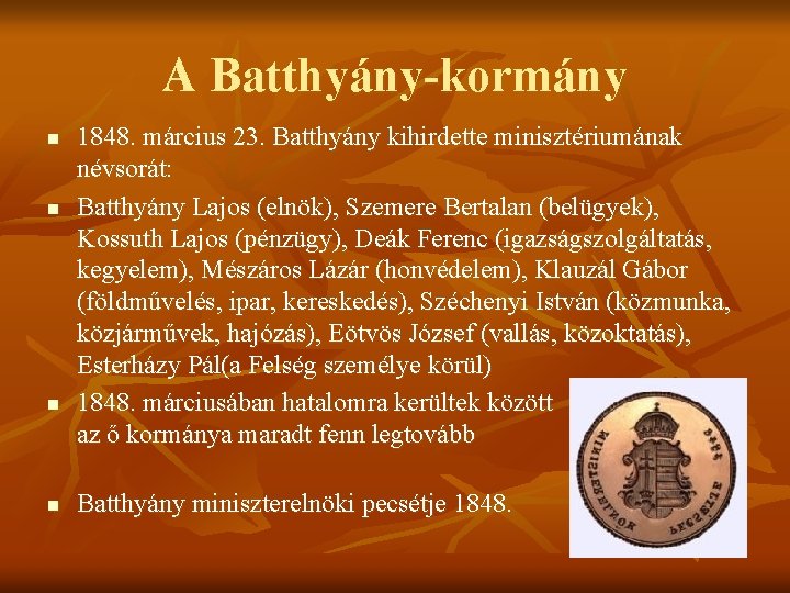 A Batthyány-kormány n n 1848. március 23. Batthyány kihirdette minisztériumának névsorát: Batthyány Lajos (elnök),