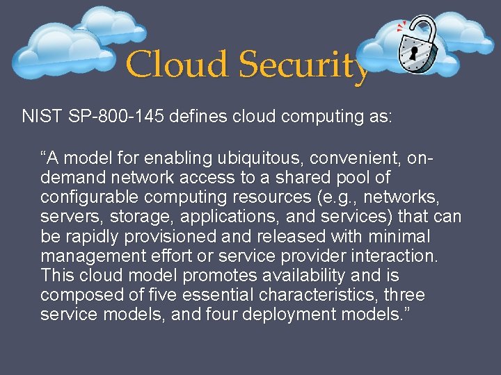 Cloud Security NIST SP-800 -145 defines cloud computing as: “A model for enabling ubiquitous,