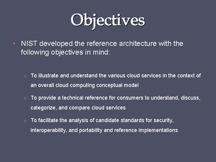 Objectives • NIST developed the reference architecture with the following objectives in mind: o