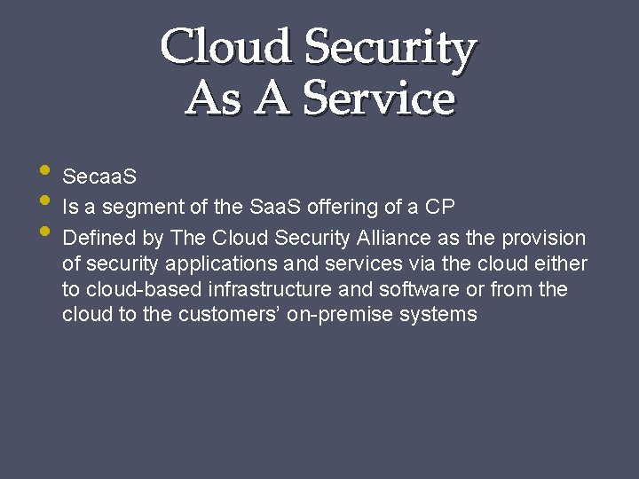 Cloud Security As A Service • Secaa. S • Is a segment of the