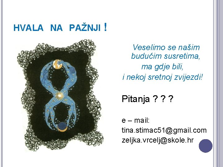 HVALA NA PAŽNJI ! Veselimo se našim budućim susretima, ma gdje bili, i nekoj