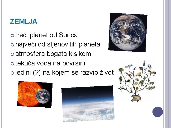 ZEMLJA treći planet od Sunca najveći od stjenovitih planeta atmosfera bogata kisikom tekuća voda