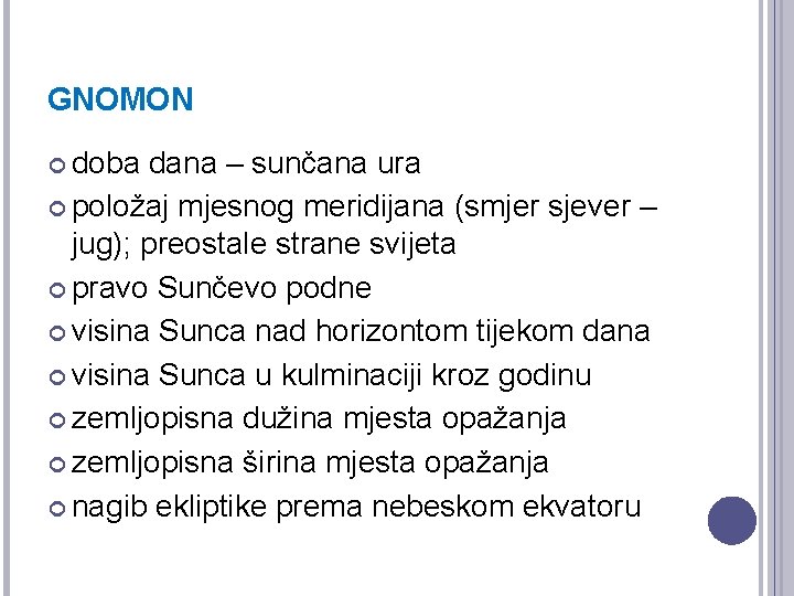 GNOMON doba dana – sunčana ura položaj mjesnog meridijana (smjer sjever – jug); preostale