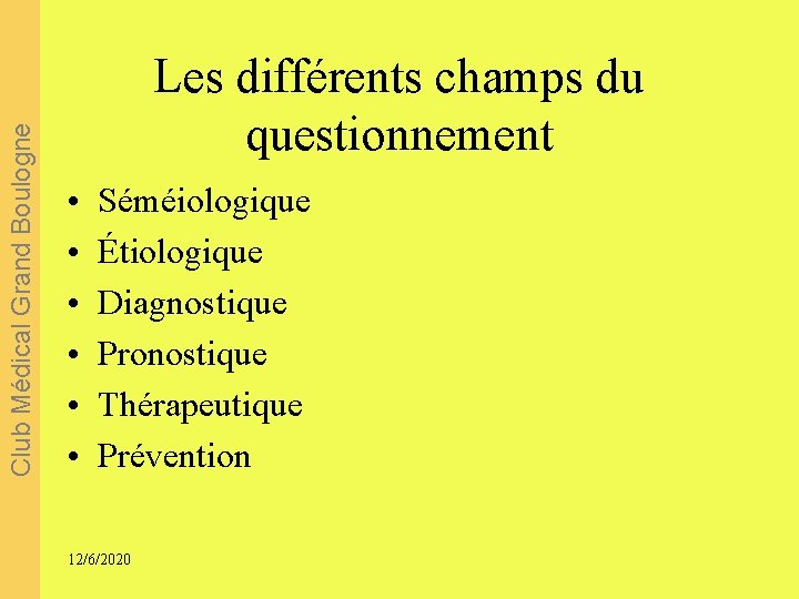 Club Médical Grand Boulogne Les différents champs du questionnement • • • Séméiologique Étiologique