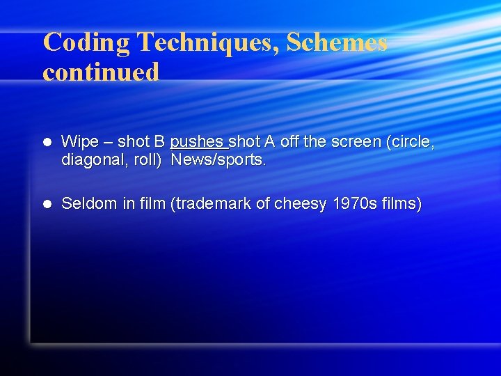 Coding Techniques, Schemes continued l Wipe – shot B pushes shot A off the