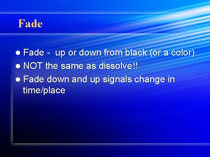 Fade l Fade - up or down from black (or a color) l NOT