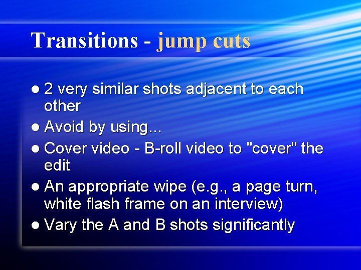 Transitions - jump cuts l 2 very similar shots adjacent to each other l