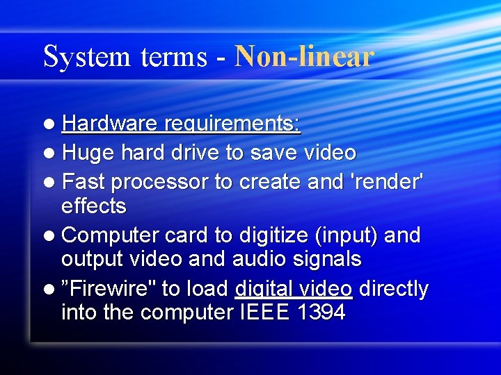System terms - Non-linear l Hardware requirements: l Huge hard drive to save video