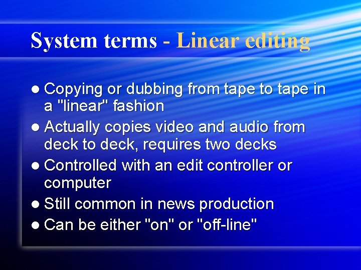 System terms - Linear editing l Copying or dubbing from tape to tape in