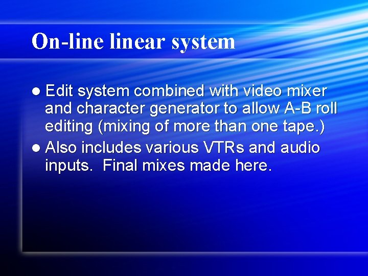On-linear system l Edit system combined with video mixer and character generator to allow