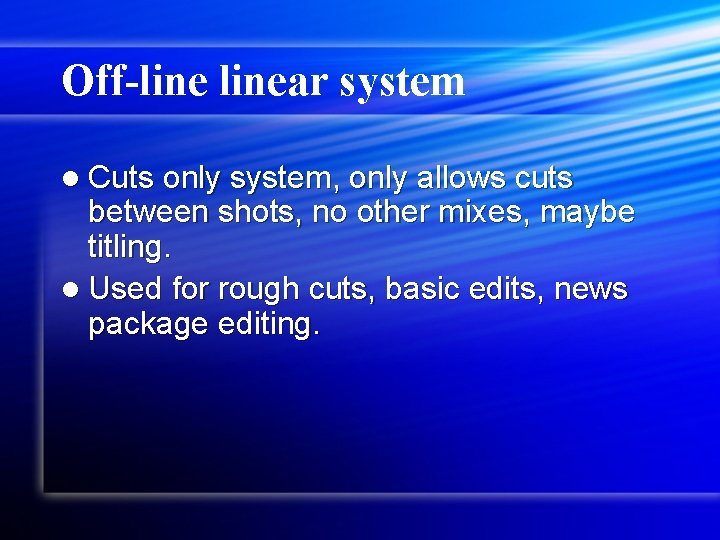 Off-linear system l Cuts only system, only allows cuts between shots, no other mixes,