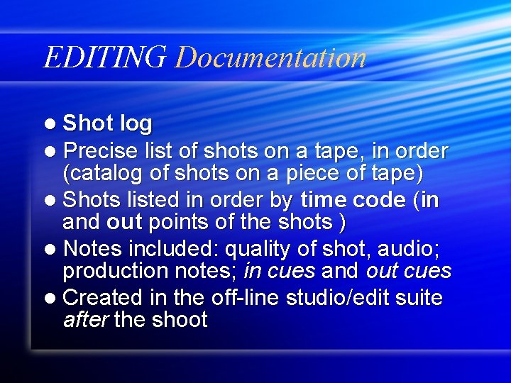 EDITING Documentation l Shot log l Precise list of shots on a tape, in