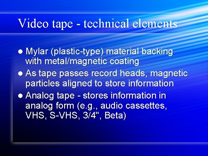 Video tape - technical elements l Mylar (plastic-type) material backing with metal/magnetic coating l