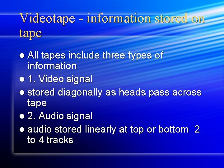 Videotape - information stored on tape l All tapes include three types of information