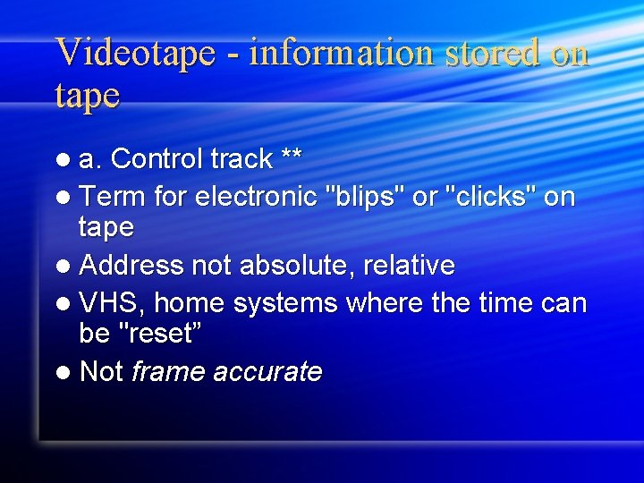 Videotape - information stored on tape l a. Control track ** l Term for