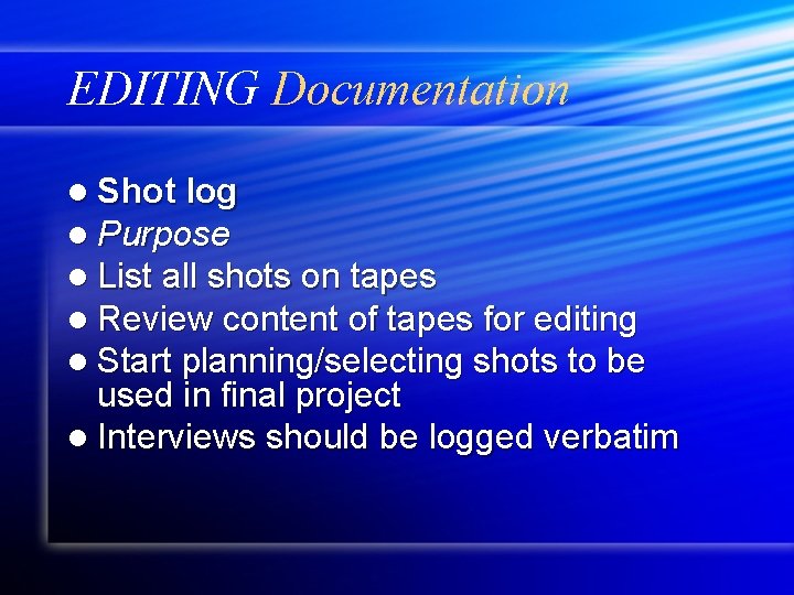 EDITING Documentation l Shot log l Purpose l List all shots on tapes l