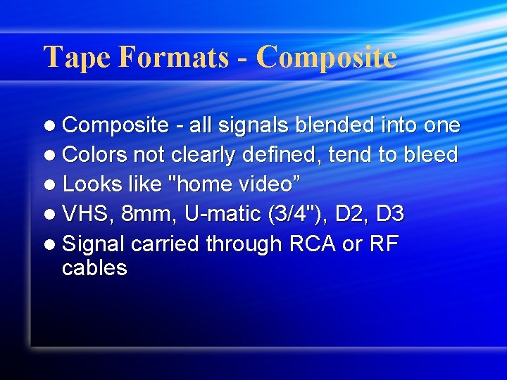 Tape Formats - Composite l Composite - all signals blended into one l Colors