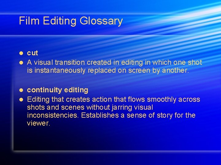 Film Editing Glossary cut l A visual transition created in editing in which one