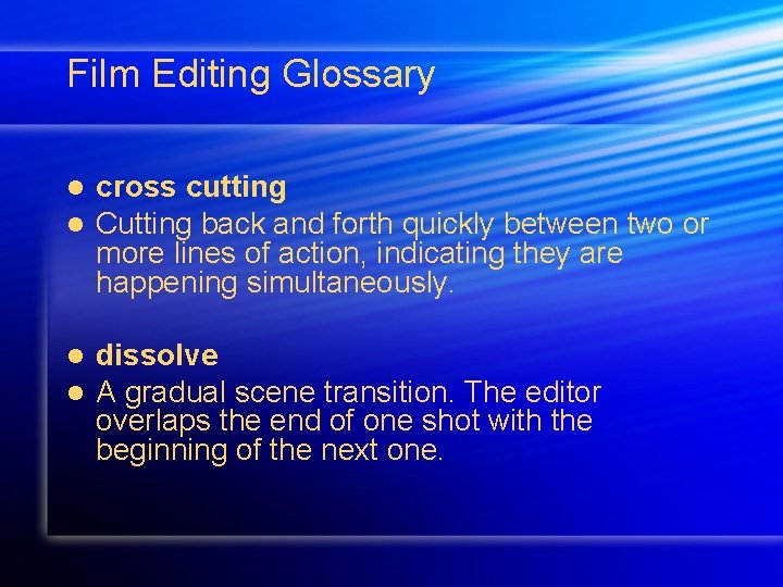 Film Editing Glossary l l cross cutting Cutting back and forth quickly between two