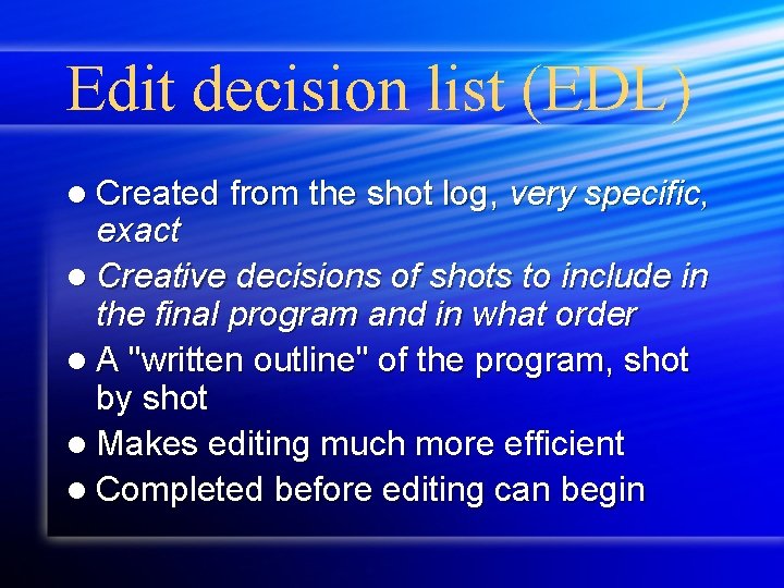 Edit decision list (EDL) l Created from the shot log, very specific, exact l