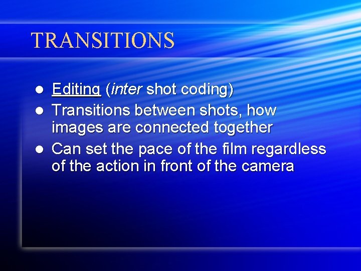 TRANSITIONS Editing (inter shot coding) l Transitions between shots, how images are connected together