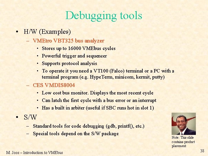 Debugging tools • H/W (Examples) – VMEtro VBT 325 bus analyzer • • Stores