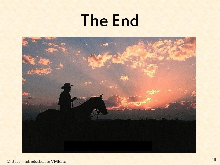 The End M. Joos – Introduction to VMEbus 40 