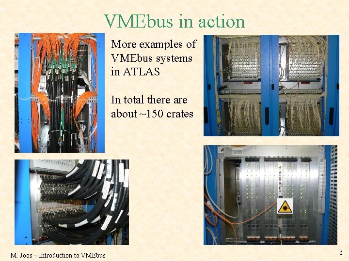 VMEbus in action More examples of VMEbus systems in ATLAS In total there about