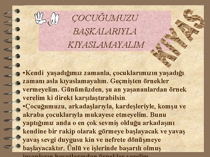 ÇOCUĞUMUZU BAŞKALARIYLA KIYASLAMAYALIM • Kendi yaşadığımız zamanla, çocuklarımızın yaşadığı zamanı asla kıyaslamayalım. Geçmişten örnekler