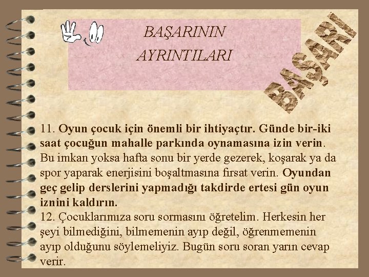 BAŞARININ AYRINTILARI 11. Oyun çocuk için önemli bir ihtiyaçtır. Günde bir-iki saat çocuğun mahalle