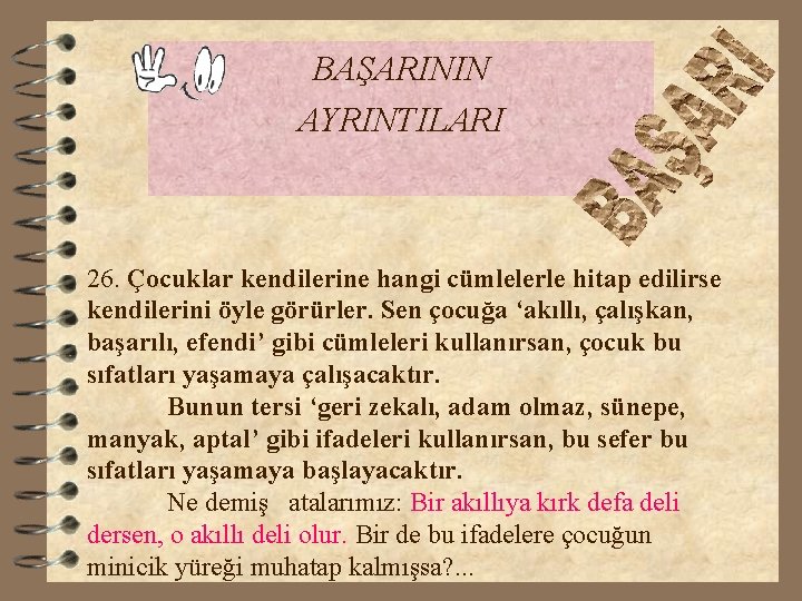 BAŞARININ AYRINTILARI 26. Çocuklar kendilerine hangi cümlelerle hitap edilirse kendilerini öyle görürler. Sen çocuğa