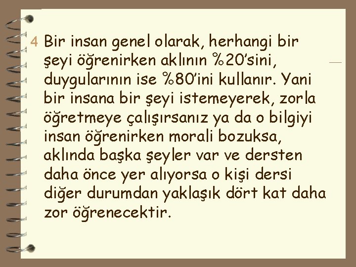 4 Bir insan genel olarak, herhangi bir şeyi öğrenirken aklının %20’sini, duygularının ise %80’ini