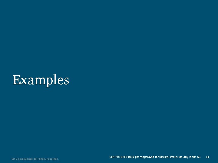 Examples Not to be reproduced, distributed or excerpted. SJM-PTC-0218 -0114 Item approved for Medical