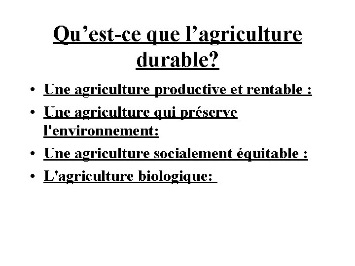 Qu’est-ce que l’agriculture durable? • Une agriculture productive et rentable : • Une agriculture