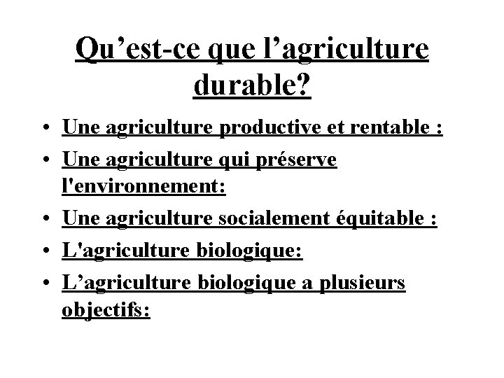 Qu’est-ce que l’agriculture durable? • Une agriculture productive et rentable : • Une agriculture