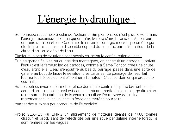 L'énergie hydraulique : Son principe ressemble à celui de l'éolienne. Simplement, ce n'est plus